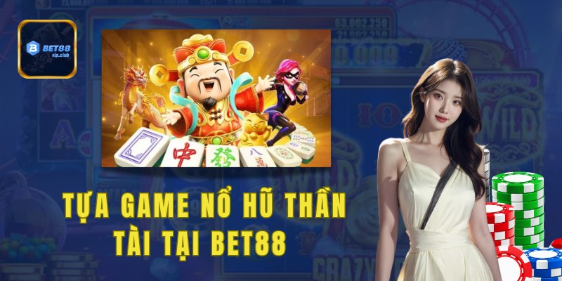 Khám phá tựa game nổ hũ thần tài tại Bet88