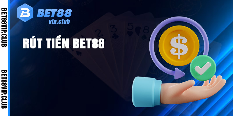 3 bước rút tiền Bet88 chi tiết