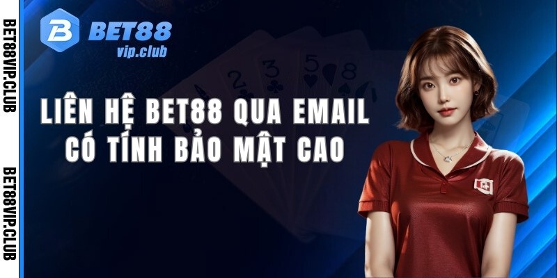 Liên hệ Bet88 qua email có tính bảo mật cao