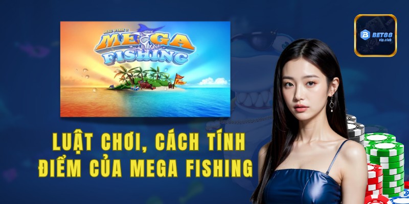 Cần nắm được luật chơi, cách tính điểm của Mega Fishing