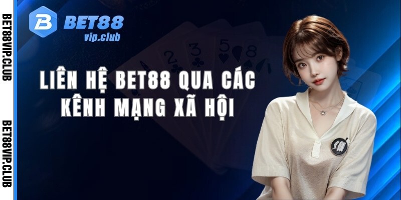 Người chơi có thể liên hệ Bet88 qua các kênh mạng xã hội