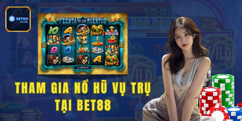 Tham gia nổ hũ vụ trụ tại Bet88 để nhận nhiều giải thưởng khủng