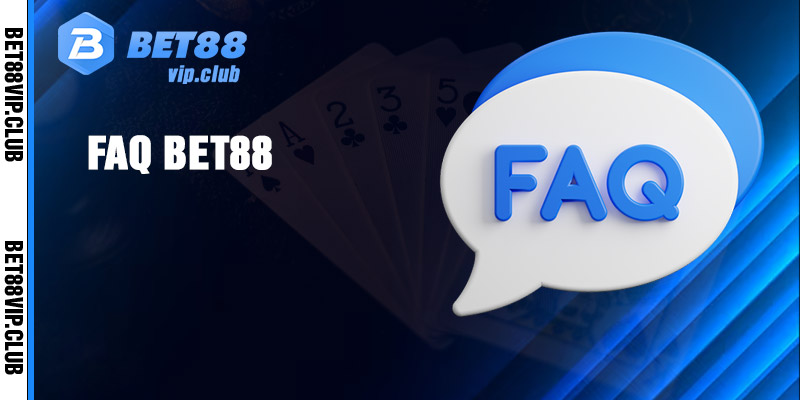 FAQ - Giải đáp một số thắc mắc thường gặp tại Bet88