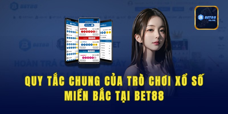 Quy tắc chung của trò chơi xổ số miền Bắc tại Bet88
