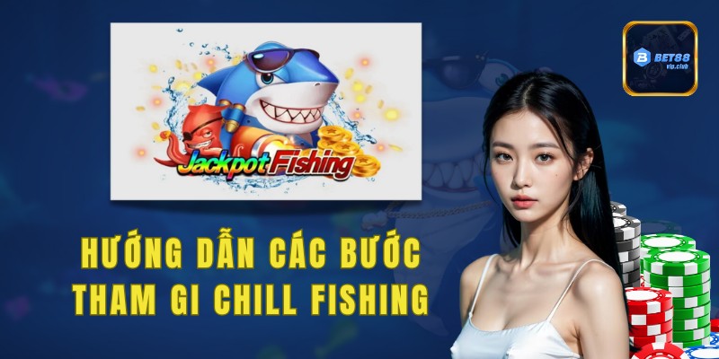 Hướng dẫn anh em chi tiết các bước tham gia vào trò chơi Chill Fishing