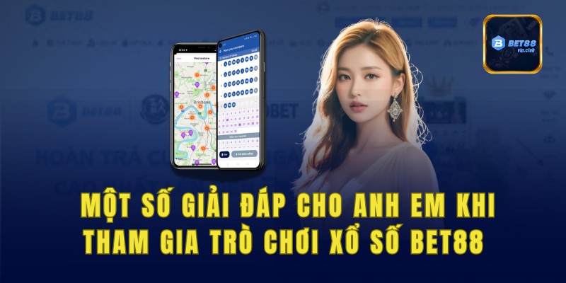 FAQ - Một số giải đáp cho anh em khi tham gia trò chơi xổ số bet88